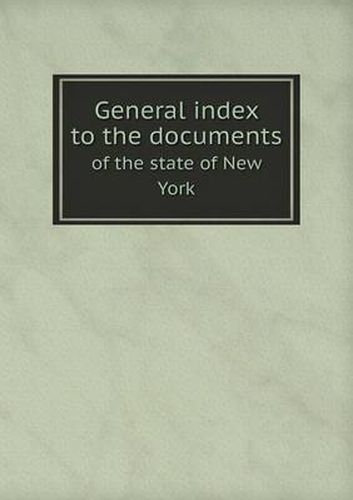 Cover image for General index to the documents of the state of New York