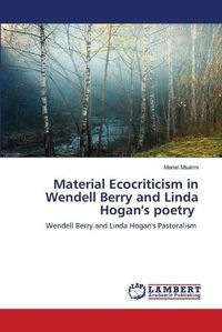 Cover image for Material Ecocriticism in Wendell Berry and Linda Hogan's poetry