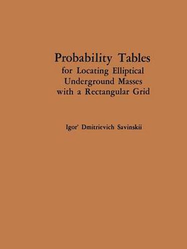 Cover image for Probability Tables for Locating Elliptical Underground Masses with a Rectangular Grid / Tablitsy Veroyatnostei Podsecheniya Ellipticheskikh Ob Ektov Pryamougol'Noi Set'Yu Nablyudenii /