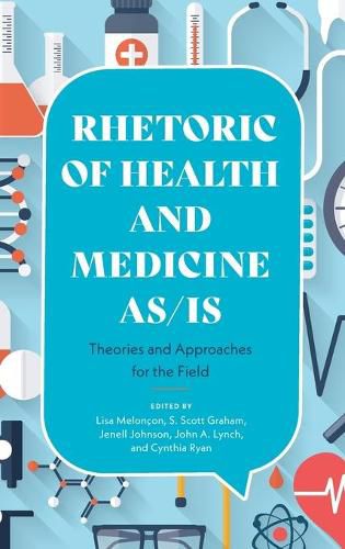 Rhetoric of Health and Medicine As/Is: Theories and Approaches for the Field