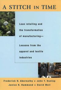 Cover image for A Stitch in Time: Lean Retailing and the Transformation of Manufacturing - Lessons from the Apparel and Textile Industries