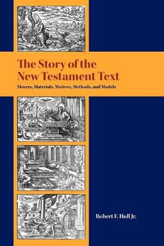 Cover image for The Story of the New Testament Text: Movers, Materials, Motives, Methods, and Models