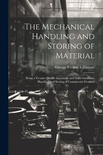 Cover image for The Mechanical Handling and Storing of Material