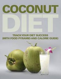 Cover image for Coconut Diet: Track Your Diet Success (with Food Pyramid and Calorie Guide)