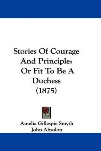 Stories of Courage and Principle: Or Fit to Be a Duchess (1875)