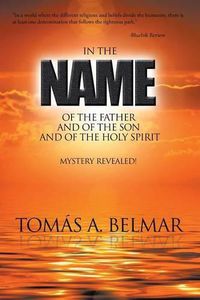 Cover image for In the Name of the Father and of the Son and of the Holy Spirit: Mystery Revealed!