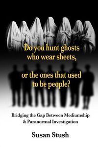 Cover image for Do you hunt ghosts wearing sheets, or the ones that used to be people?