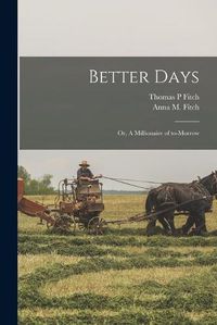 Cover image for Better Days: or, A Millionaire of To-morrow