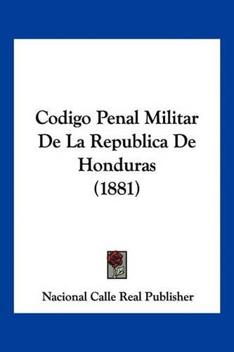 Codigo Penal Militar de La Republica de Honduras (1881)