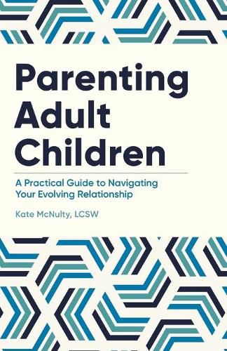 Cover image for Parenting Adult Children: A Practical Guide to Navigating Your Evolving Relationship