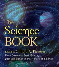 Cover image for The Science Book: From Darwin to Dark Energy, 250 Milestones in the History of Science