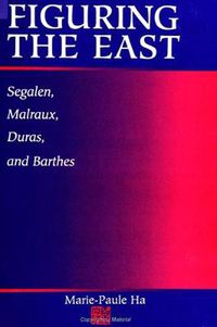 Cover image for Figuring the East: Segalen, Malraux, Duras, and Barthes