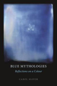 Cover image for Blue Mythologies: Reflections on a Colour