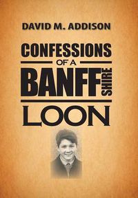 Cover image for Confessions of a Banffshire Loon