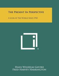 Cover image for The Present in Perspective: A Look at the World Since 1945