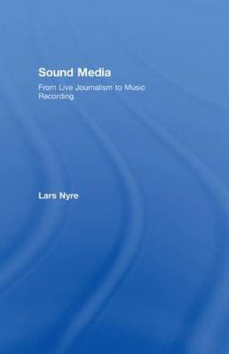 Cover image for Sound Media: From Live Journalism to Music Recording