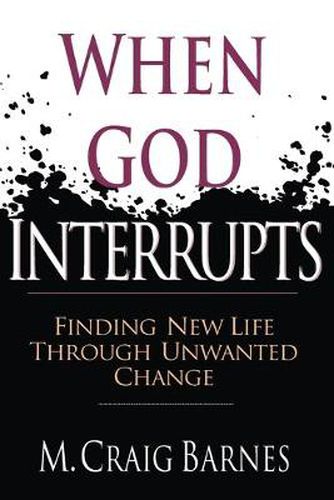 Cover image for When God Interrupts - Finding New Life Through Unwanted Change