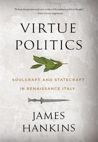 Cover image for Virtue Politics: Soulcraft and Statecraft in Renaissance Italy