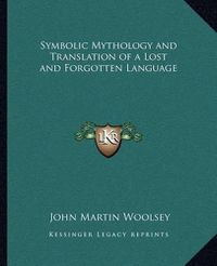 Cover image for Symbolic Mythology and Translation of a Lost and Forgotten Language