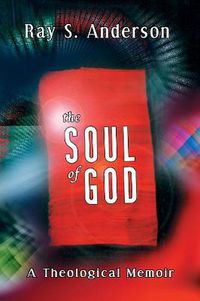 Cover image for The Soul of God: A Theological Memoir