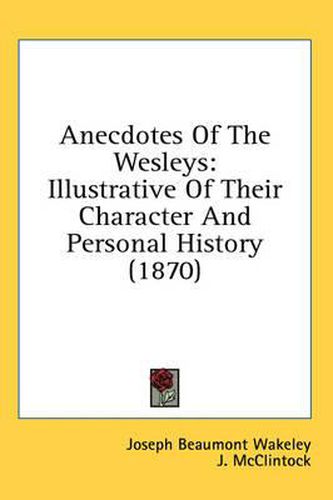 Cover image for Anecdotes of the Wesleys: Illustrative of Their Character and Personal History (1870)