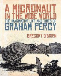 Cover image for A Micronaut in the Wide World: The Imaginative Life and Times of Graham Percy