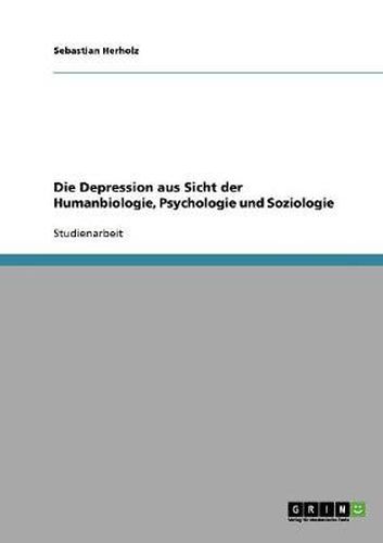 Cover image for Die Depression aus Sicht der Humanbiologie, Psychologie und Soziologie