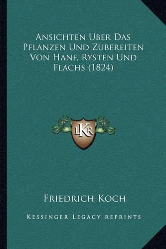 Ansichten Uber Das Pflanzen Und Zubereiten Von Hanf, Rysten Und Flachs (1824)