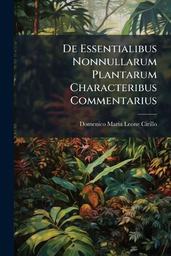 Cover image for De Essentialibus Nonnullarum Plantarum Characteribus Commentarius