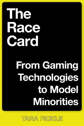 Cover image for The Race Card: From Gaming Technologies to Model Minorities