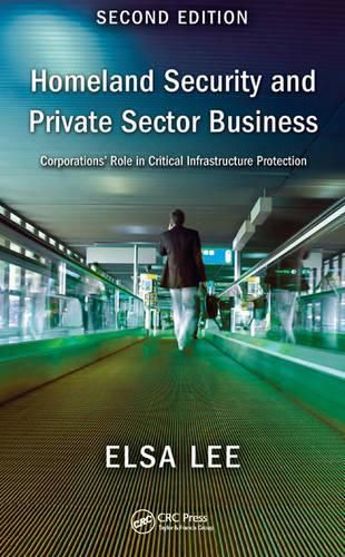 Cover image for Homeland Security and Private Sector Business: Corporations' Role in Critical Infrastructure Protection, Second Edition