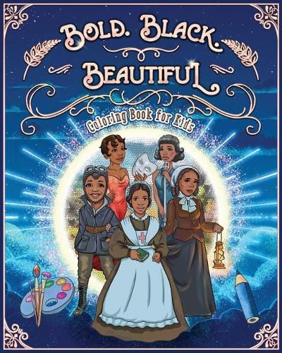 Cover image for Bold. Black. Beautiful: Exceptional Women in Black History. Motivational, Inspirational & Educational Coloring Book for Kids.