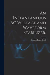 Cover image for An Instantaneous AC Voltage and Waveform Stabilizer.