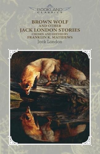 Brown Wolf and Other Jack London Stories