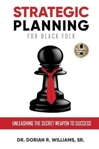 Cover image for Strategic Planning for Black Folk: Unleashing the Secret Weapon To Success