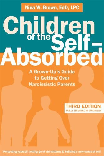 Cover image for Children of the Self-Absorbed: A Grown-Up's Guide to Getting Over Narcissistic Parents