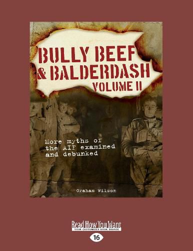 Cover image for Bully Beef and Balderdash Volume II: More myths of the AIF examined and debunked