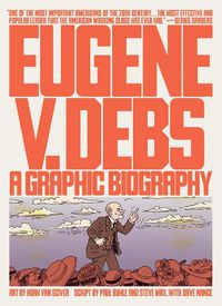 Cover image for Eugene V. Debs: A Graphic Biography