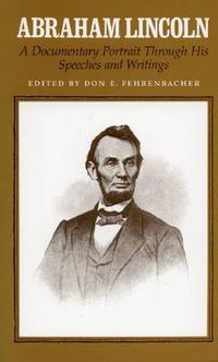 Cover image for Abraham Lincoln: A Documentary Portrait Through His Speeches and Writings