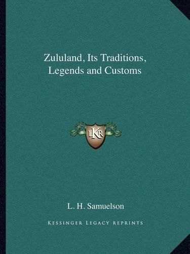 Cover image for Zululand, Its Traditions, Legends and Customs