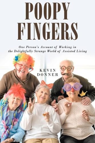 Cover image for Poopy Fingers: One Person's Account of Working in the Delightfully Strange World of Assisted Living