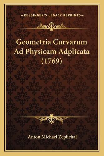 Cover image for Geometria Curvarum Ad Physicam Adplicata (1769)