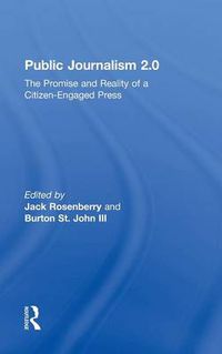 Cover image for Public Journalism 2.0: The Promise and Reality of a Citizen Engaged Press