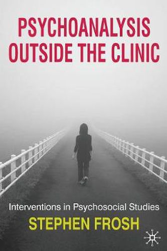 Cover image for Psychoanalysis Outside the Clinic: Interventions in Psychosocial Studies