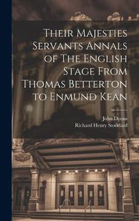 Cover image for Their Majesties Servants Annals of The English Stage From Thomas Betterton to Enmund Kean