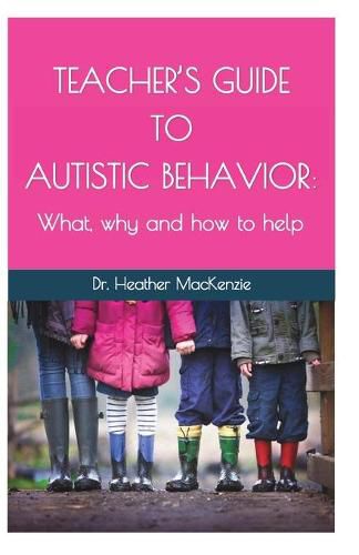 Cover image for Teacher's Guide to Autistic Behavior: What, why and how to help