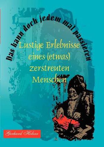 Cover image for Das kann doch jedem mal passieren: Lustige Erlebnisse eines (etwas) zerstreuten Menschen