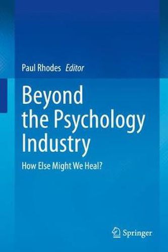 Cover image for Beyond the Psychology Industry: How Else Might We Heal?