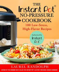 Cover image for The Instant Pot (R) No-Pressure Cookbook: 100 Low-Stress, High-Flavor Recipes