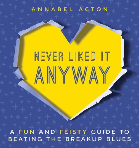 Cover image for Never Liked It Anyway: A Fun and Feisty Guide to Beating the Breakup Blues